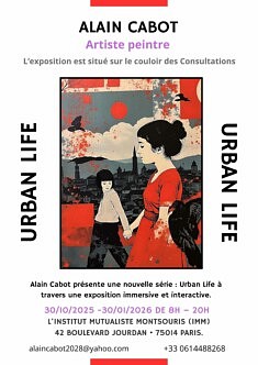 ALAIN CABOT EXPOSITION SOLO
INSTITUT MUTUALISTE MONTSOURIS
42 boulevard Jourdan • 75014 Paris.
Emplacement : Couloir des consultations
Urban Life   du 30 octobre 2025 au 30 janvier 2026.